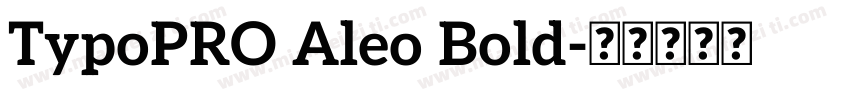TypoPRO Aleo Bold字体转换